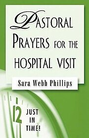 Just in Time! Pastoral Prayers for the Hospital Visit