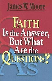 Faith Is the Answer, But What Are the Questions?