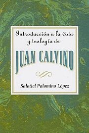 Introducción a la vida y teología de Juan Calvino AETH