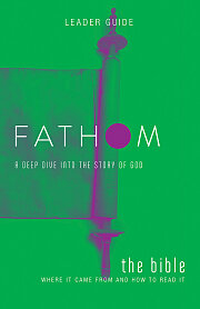 Fathom Bible Studies: The Bible Leader Guide: Where It Came From and How to Read It