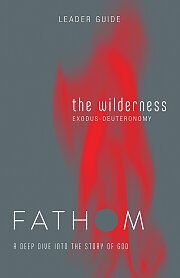 Fathom Bible Studies: The Wilderness Leader Guide (Exodus-Deuteronomy)