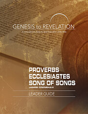 Genesis to Revelation: Proverbs, Ecclesiastes, Song of Songs Leader Guide